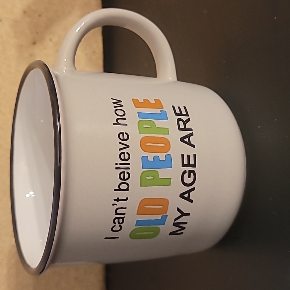 "I Can't Believe How Old People My Age Are" Coffee Mug